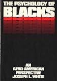 The Psychology of Blacks : An Afro-American Perspective, White, Joseph L., 0137351348