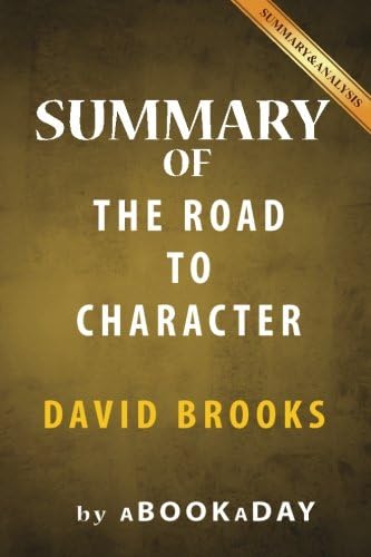 Summary of The Road to Character: by David Brooks Paperback – July 29, 2016