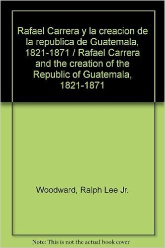 Rafael Carrera Y La Creacion De La Republica De Guatemala 1821 1871 Rafael Carrera And The Creation Of The Republic Of Guatemala 1821 1871 Spanish Edition Woodward Ralph Lee Jr Skinner Klee Jorge 9789929587410
