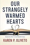 Our Strangely Warmed Hearts: Coming Out into Gods Call by Karen P. Oliveto