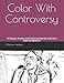 Color With Controversy: 40 People, Events, and Creatures That We Just Can't Seem Agree On by