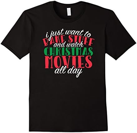 Mens I Just Want to Bake Stuff and Watch Christmas Movies T-Shirt 2XL Black