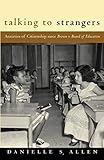 Talking to Strangers: Anxieties of Citizenship since Brown v. Board of Education by 