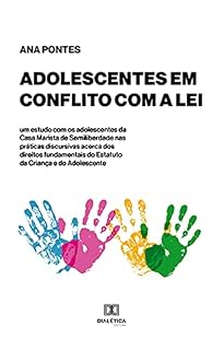 Livro Adolescentes em conflito com a lei: um estudo com os adolescentes da Casa Marista de Semiliberdade nas práticas discursivas acerca dos direitos fundamentais do Estatuto da Criança e do Adolescente