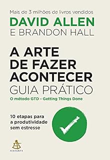 Livro A arte de fazer acontecer: Guia prático: 10 etapas para a produtividade sem estresse