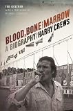 Blood, Bone, and Marrow: A Biography of Harry Crews by Ted Geltner, Michael Connelly