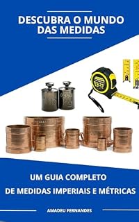 Livro Descubra o Mundo das Medidas: Um Guia Completo de Medidas Imperiais e Métricas