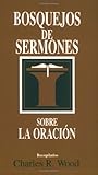 Bosquejos de sermones: Oración (Bosque/sermon/Wood) (Spanish Edition) (Bosquejos de sermones Wood)