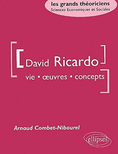 David Ricardo : Vie, oeuvres, concepts by Arnaud Combet-Nibourel