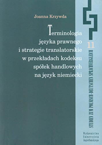 Terminologia jezyka prawnego i strategie translatorskie w przekladach kodeksu spolek handlowych na jezyk niemiecki