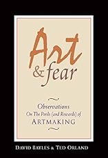 Art & Fear: Observations On the Perils (and Rewards) of Artmaking