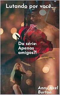 Livro Lutando por você...: Da série Apenas Amigos?!