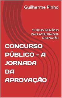 CONCURSO PÚBLICO - A JORNADA DA APROVAÇÃO: 10 DICAS INFALÍVEIS PARA ACELERAR SUA APROVAÇÃO (CONCURSO PÚBLICO - A JORNADA DA APROVAÇÃO EDIÇÃO 01 Livro 1)
