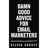 DAMN GOOD ADVICE FOR EMAIL MARKETERS