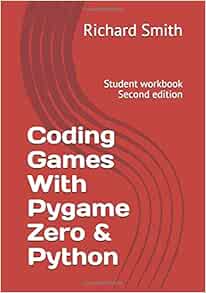 Coding Games With Pygame Zero & Python: Student workbook: Smith ...