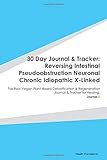 Paperback 30 Day Journal & Tracker: Reversing Intestinal Pseudoobstruction Neuronal Chronic Idiopathic X-Linked: The Raw Vegan Plant-Based Detoxification & Regeneration Journal & Tracker for Healing. Journal 1 Book