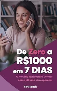 Livro De Zero a R$1000 em 7 Dias: O Método Rápido Para Vender Como Afiliada Sem Aparecer