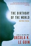 The Birthday of the World: And Other Stories by Ursula K. Le Guin