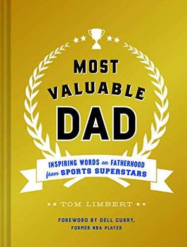 Most Valuable Dad: Inspiring Words on Fatherhood from Sports Superstars (Books for Dads, Fatherhood Books, Gifts for New Dads) Hardcover – April 17, 2018