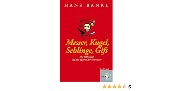 Messer Kugel Schlinge Gift Die Pathologie Auf Den Spuren Der Verbrecher Amazon Com Br