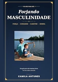 Livro Forjando Masculinidade: Um guia para criar meninos fortes em uma cultura adoecida (De mãe para mãe)