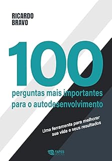 Livro AS 100 PERGUNTAS MAIS IMPORTANTES PARA O AUTODESENVOLVIMENTO: Uma ferramenta para melhorar sua vida e seus resultados