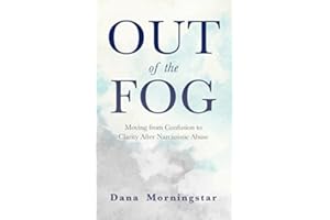 Out of the Fog: Moving From Confusion to Clarity After Narcissistic Abuse