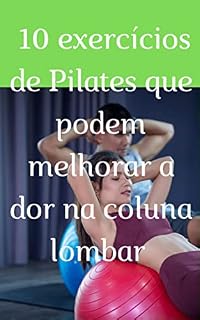 Livro 10 exercícios de Pilates que podem melhorar a dor na coluna lombar