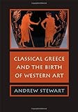 Classical Greece and the Birth of Western Art by 