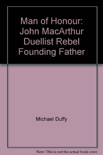 Man of honour : John Macarthur : duellist, rebel, founding father