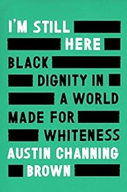 I'm Still Here: Black Dignity in a World Made for White