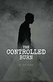 The Controlled Burn: I'm Not Thinking by Tom Kuhar