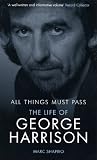 All Things Must Pass: The Life of George Harrison by Marc Shapiro