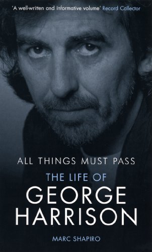 All Things Must Pass: The Life of George Harrison by Marc Shapiro
