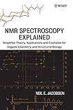 NMR Spectroscopy Explained: Simplified Theory, Applications and Examples for Organic Chemistry and Structural Biology