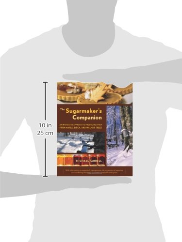 The Sugarmaker's Companion: An Integrated Approach to Producing Syrup from Maple, Birch, and Walnut Trees