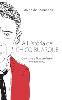 Livro A história de Chico Buarque: Guia para o fã, o professor e o estudante