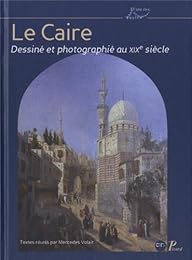 Le Caire dessiné et photographié au XIXe siècle