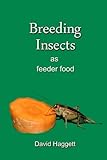 Breeding Insects as feeder food by David Haggett