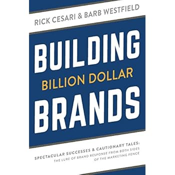 Building Billion Dollar Brands: Spectacular Successes & Cautionary Tales: The Lure Of Brand Response From Both Sides Of The Marketing Fence Building Billion Dollar Brands: Spectacular Successes & Cautionary Tales: The Lure Of Brand Response From Both Sides Of The Marketing Fence