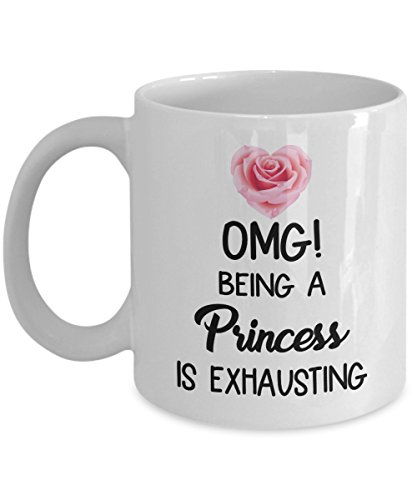 OMG Being a Princess is Exhausting - Funny Coffee Mug with Lovely Quote for Women, Men, Friend, Family - 11 OZ Humorous Comic Ceramic Novelty Tea Cup - Creative, Best, Perfect, Unique Gift Set Idea