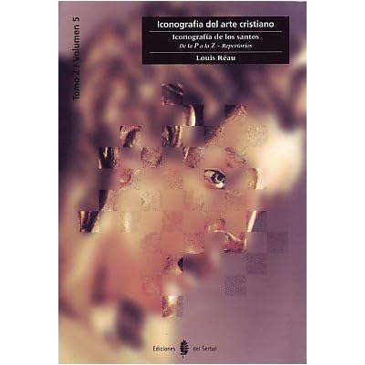 Iconografía de los Santos. Vol. 6: De la P a la Z (Cultura artística) Iconografía de los Santos. Vol. 6: De la P a la Z (Cultura artística)