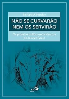 Livro Não Se Curvarão Nem os Servirão: Os Projetos político-econômicos de Jesus e Paulo (Bíblia e Sociologia)