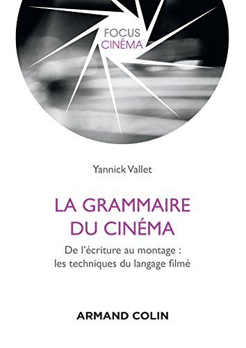 La grammaire du cinéma : Du storyboard au montage : les techniques du langage filmé La grammaire du cinéma : Du storyboard au montage : les techniques du langage filmé
