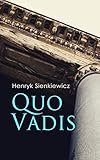 Quo Vadis: A Story of St. Peter in Rome in the Reign of Emperor Nero by Henryk Sienkiewicz, Jeremiah Curtin