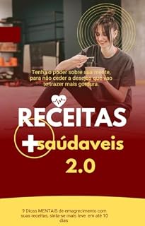 Livro Receitas saudaveis 2.0: Tenha o poder sobre sua mente, para não deixar que nada o impeça de emagrecer.