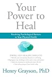 Your Power to Heal: Resolving Psychological Barriers to Your Physical Health by Henry Grayson Ph.D.