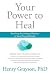 Your Power to Heal: Resolving Psychological Barriers to Your Physical Health by Henry Grayson Ph.D.