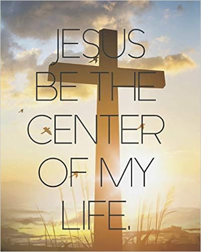 Jesus Be The Center Of My Life: Christian Quotes Dot Grid Notebook Bible  Verse Notebook, 132 Pages, 8X10 Inches: S., Christina Andris:  9798725705287: Amazon.com: Books