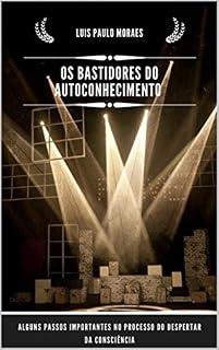 Livro Os Bastidores do Autoconhecimento: Alguns passos importantes no processo do despertar da consciência